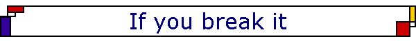 If you break it